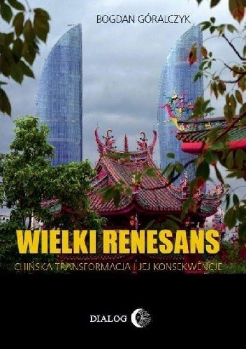 okładka książki bogdana góralczyka wielki renesans chińska transformacja i jej konsekwencje